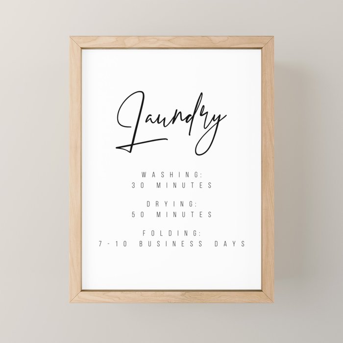 Laundry - Washing: 30 Minutes, Drying: 50 Minutes, Folding: 7-10 Business Days Mini Art Print