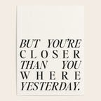 But you're closer than you where yesterday Poster Gallery Image 4