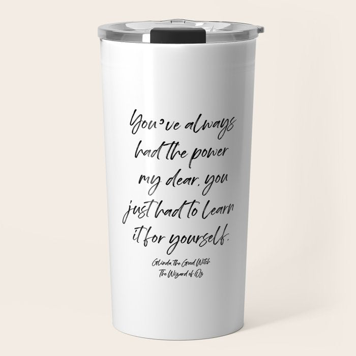 Youâve always had the power my dear, you just had to learn it for yourself. Glinda Travel Mug Gallery Image 1
