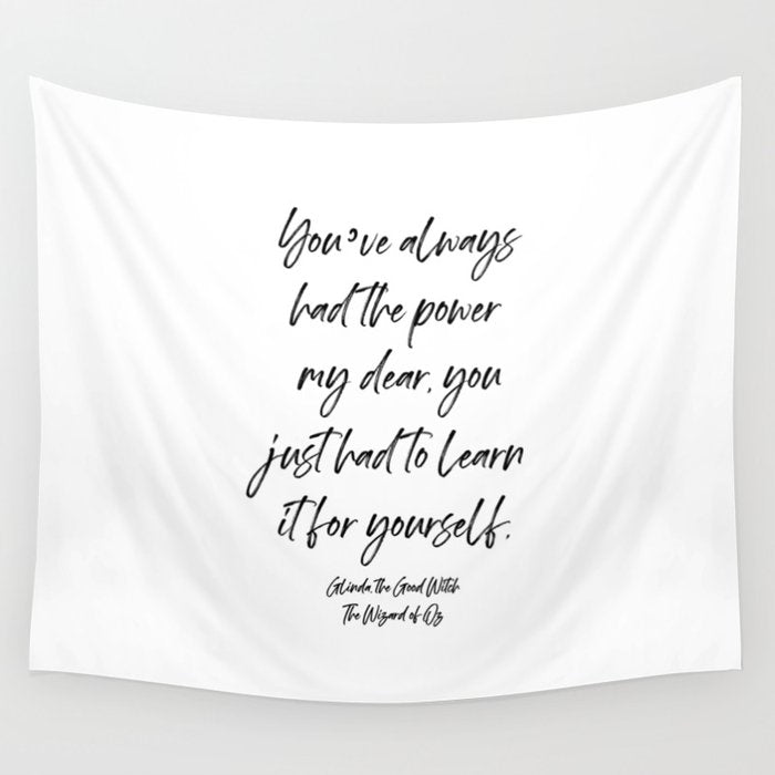 Youâve always had the power my dear, you just had to learn it for yourself. Glinda Wall Tapestry Gallery Image 4