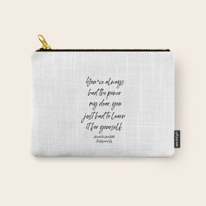 Youâve always had the power my dear, you just had to learn it for yourself. Glinda Carry All Pouch Gallery Image 1