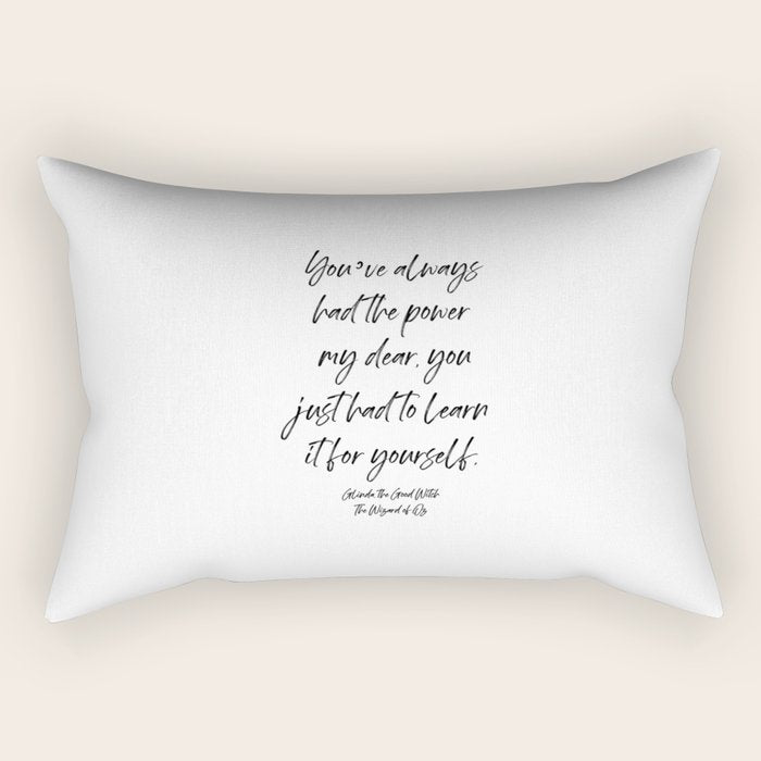 Youâve always had the power my dear, you just had to learn it for yourself. Glinda Rectangular Pillow Gallery Image 1