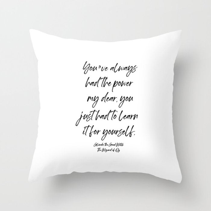 Youâve always had the power my dear, you just had to learn it for yourself. Glinda Throw Pillow Gallery Image 1