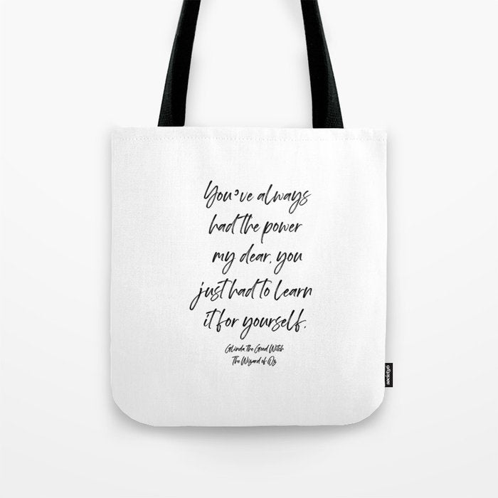 Youâve always had the power my dear, you just had to learn it for yourself. Glinda Tote Bag Gallery Image 1