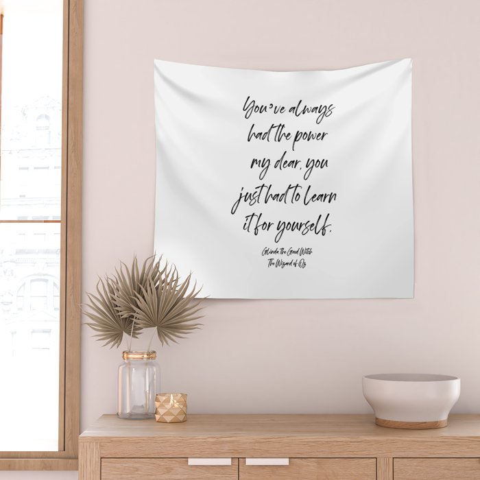 Youâve always had the power my dear, you just had to learn it for yourself. Glinda Wall Tapestry Gallery Image 2