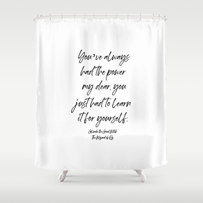 Youâve always had the power my dear, you just had to learn it for yourself. Glinda Shower Curtain Gallery Image 1