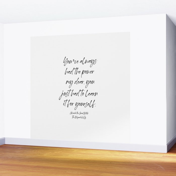 Youâve always had the power my dear, you just had to learn it for yourself. Glinda Wall Mural Gallery Image 2