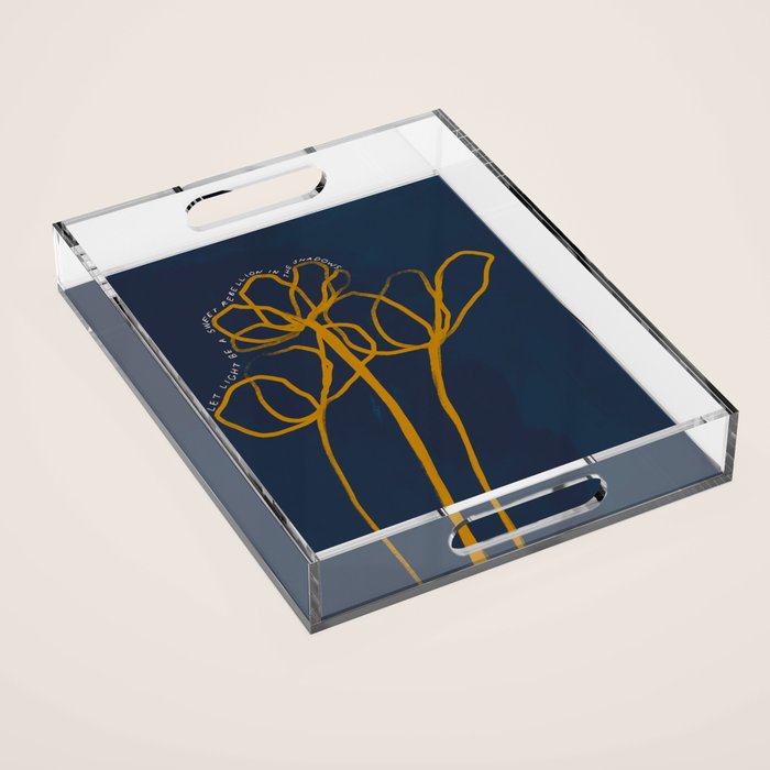 "Let Light Be A Sweet Rebellion In The Shadows." Acrylic Tray Gallery Image 1