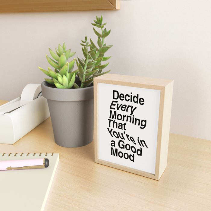 Decide Every Morning That You're in a Good Mood by The Motivated Type in Black and White Mini Art Print Gallery Image 2