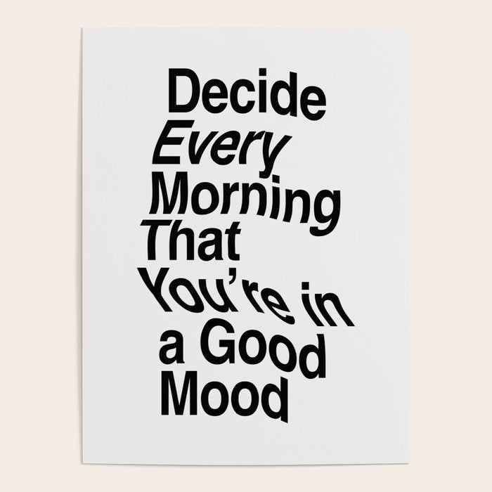 Decide Every Morning That You're in a Good Mood by The Motivated Type in Black and White Poster Gallery Image 4