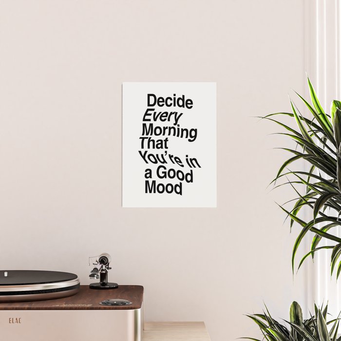 Decide Every Morning That You're in a Good Mood by The Motivated Type in Black and White Poster Gallery Image 2