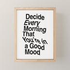 Decide Every Morning That You're in a Good Mood by The Motivated Type in Black and White Mini Art Print Gallery Image 1
