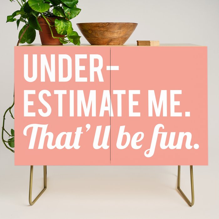 Underestimate Me. That'll Be Fun, Funny Quote Credenza Gallery Image 1