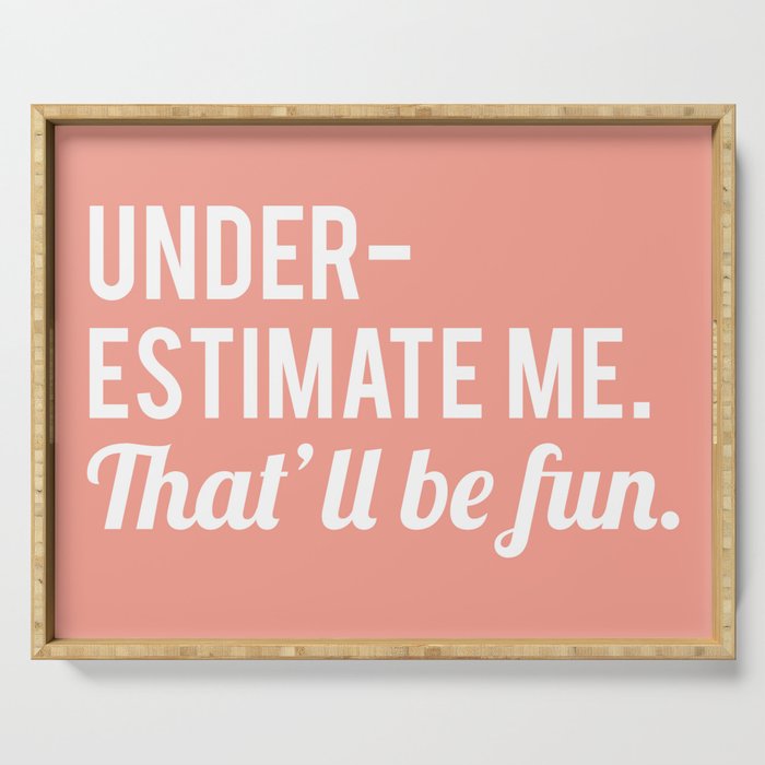 Underestimate Me. That'll Be Fun, Funny Quote Serving Tray Gallery Image 1