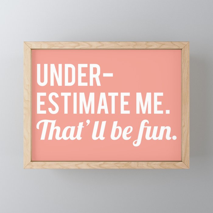 Underestimate Me. That'll Be Fun, Funny Quote Mini Art Print Gallery Image 1