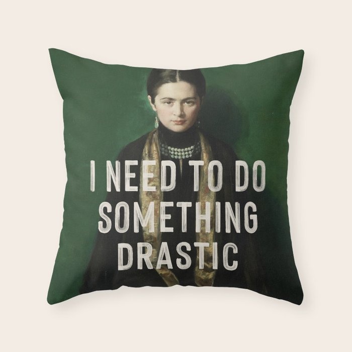 I Need To Do Something Drastic Throw Pillow Gallery Image 6
