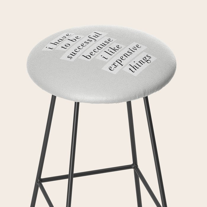 I Have to Be Successful Because I Like Expensive Things monochrome typography home wall decor Stool Gallery Image 2