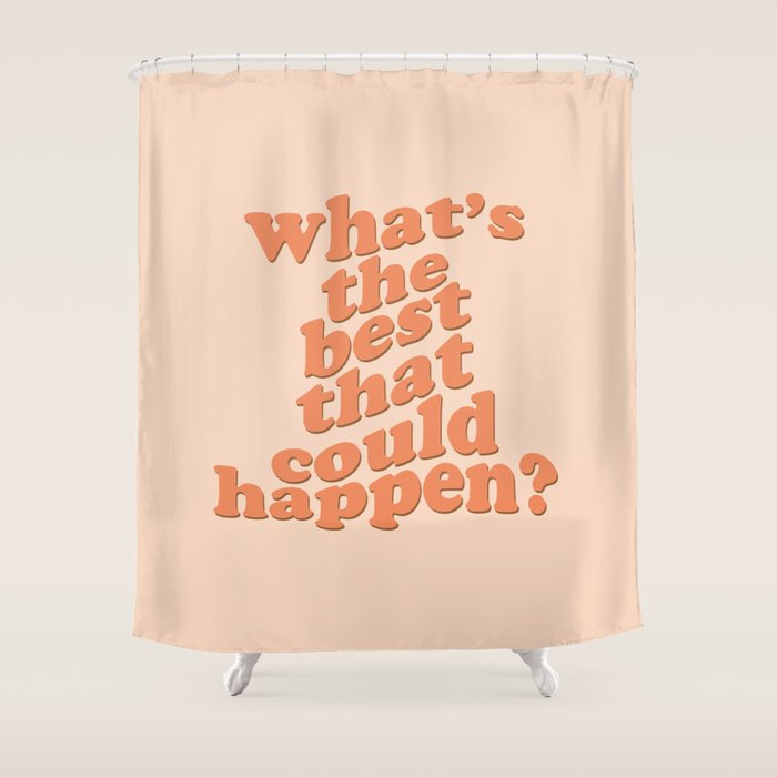 What's The Best That Could Happen Shower Curtain Gallery Image 1