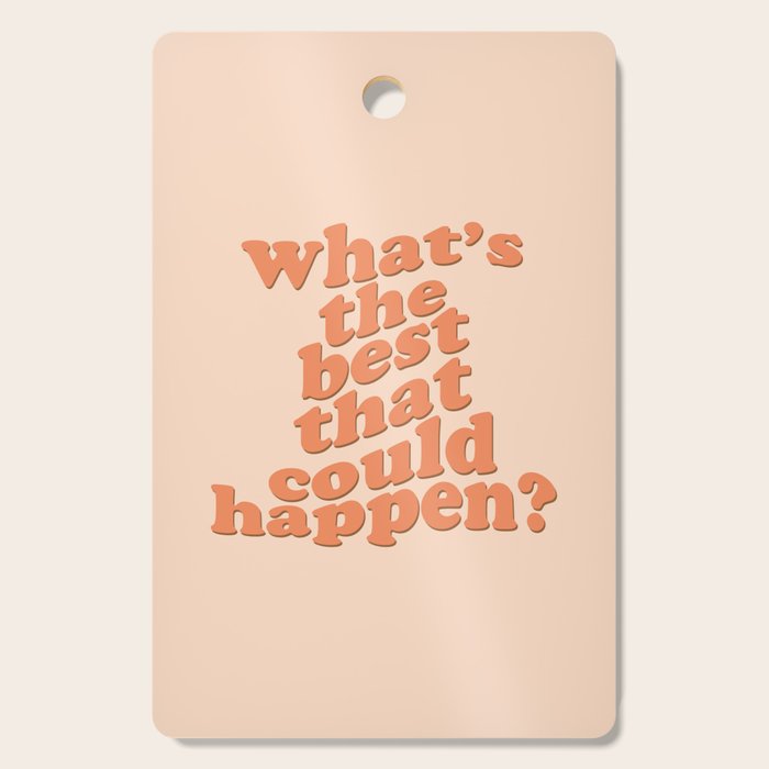 What's The Best That Could Happen Cutting Board Gallery Image 1