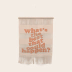 What's The Best That Could Happen Wall Hanging Gallery Image 1