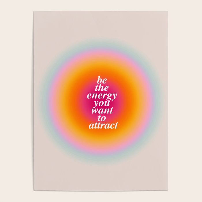 Be The Energy You Want To Attract  Poster