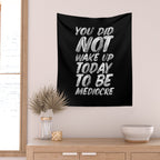 You Did Not Wake Up Today To Be Mediocre black and white monochrome typography poster design Wall Tapestry Gallery Image 2