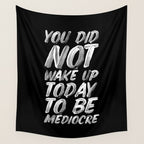 You Did Not Wake Up Today To Be Mediocre black and white monochrome typography poster design Wall Tapestry Gallery Image 4