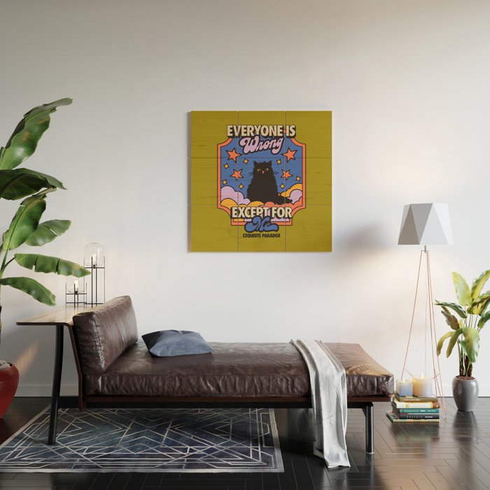Everyone Is Wrong Except For Me - Cat Illustration Wood Wall Art Gallery Image 2
