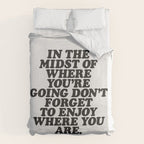 IN THE MIDST OF WHERE YOUâRE GOING DONâT FORGET TO ENJOY WHERE YOU ARE motivational typography Duvet Cover Gallery Image 6