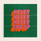 Never, Never Give Up Wood Wall Art Gallery Image 1