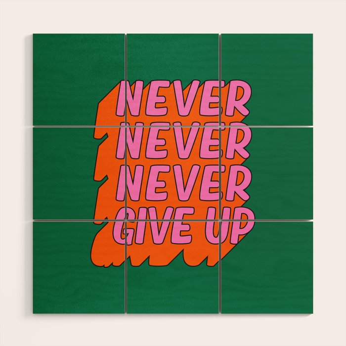 Never, Never Give Up Wood Wall Art Gallery Image 1
