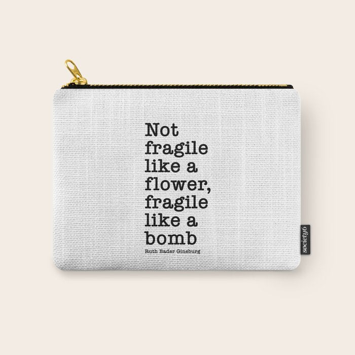 Ruth Bader Ginsburg Quote, Not Fragile Like A Flower, Fragile Like A Bomb Carry All Pouch Gallery Image 1
