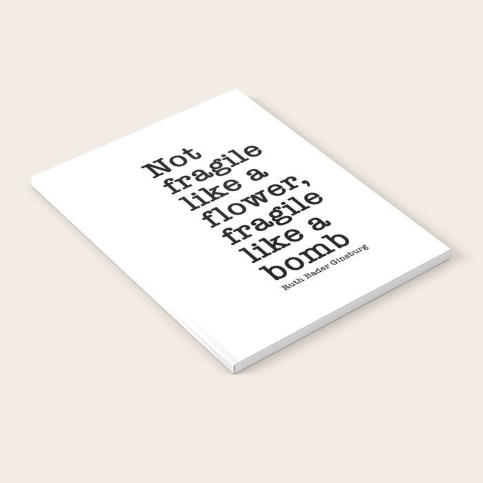 Ruth Bader Ginsburg Quote, Not Fragile Like A Flower, Fragile Like A Bomb Notebook