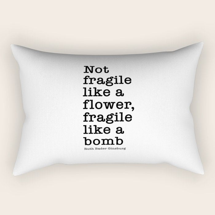 Ruth Bader Ginsburg Quote, Not Fragile Like A Flower, Fragile Like A Bomb Rectangular Pillow Gallery Image 2