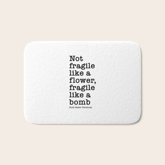 Ruth Bader Ginsburg Quote, Not Fragile Like A Flower, Fragile Like A Bomb Bath Mat Gallery Image 1