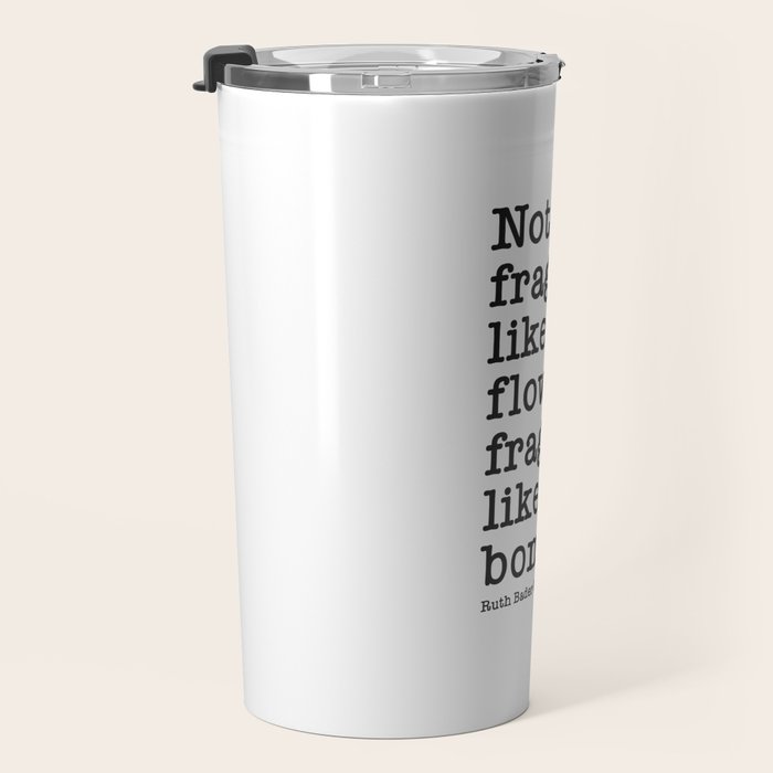 Ruth Bader Ginsburg Quote, Not Fragile Like A Flower, Fragile Like A Bomb Travel Mug Gallery Image 3