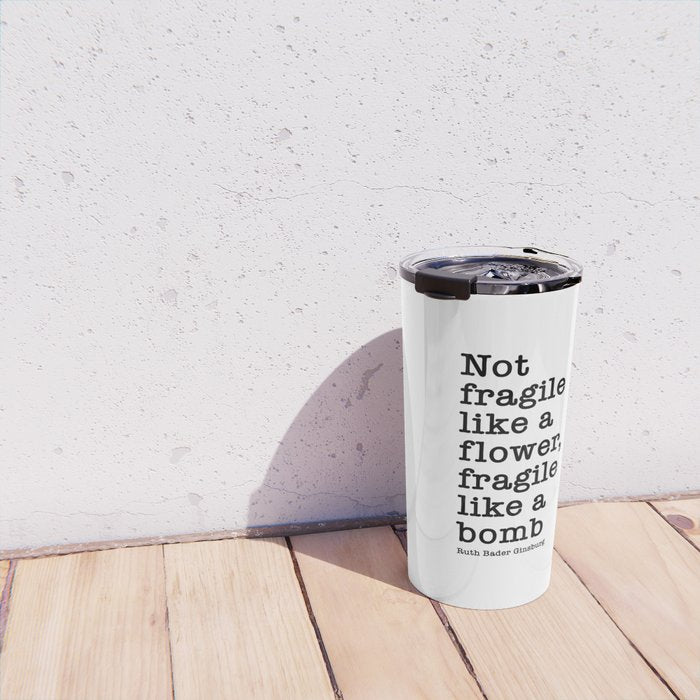 Ruth Bader Ginsburg Quote, Not Fragile Like A Flower, Fragile Like A Bomb Travel Mug Gallery Image 4