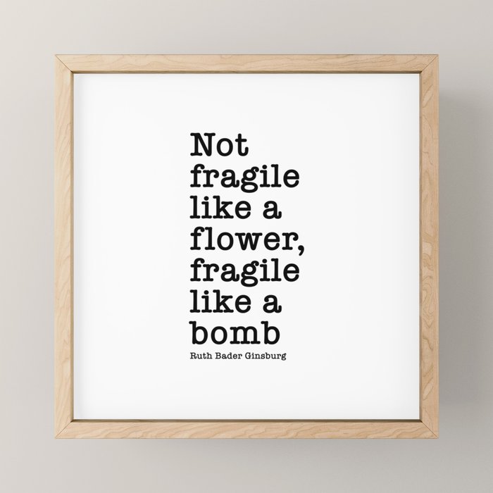 Ruth Bader Ginsburg Quote, Not Fragile Like A Flower, Fragile Like A Bomb Mini Art Print Gallery Image 1