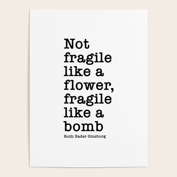 Ruth Bader Ginsburg Quote, Not Fragile Like A Flower, Fragile Like A Bomb Poster Gallery Image 1