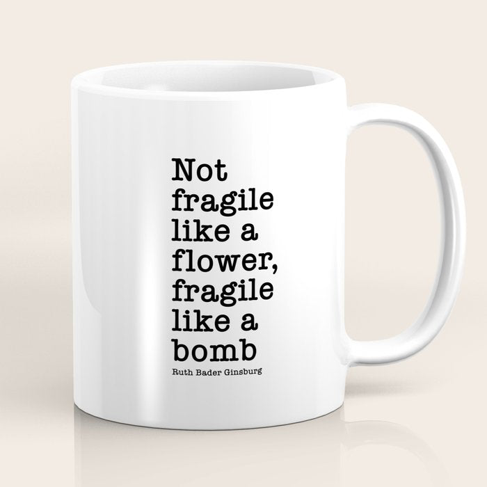 Ruth Bader Ginsburg Quote, Not Fragile Like A Flower, Fragile Like A Bomb Coffee Mug Gallery Image 1