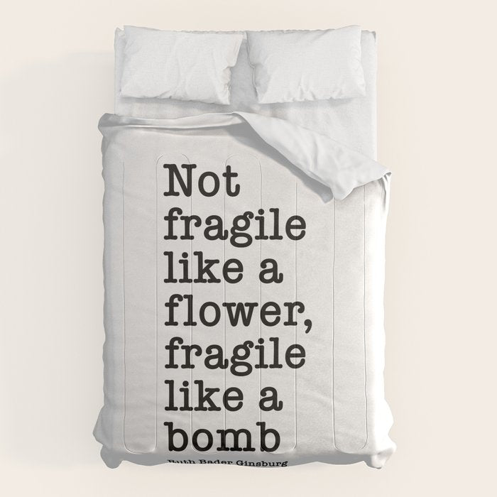 Ruth Bader Ginsburg Quote, Not Fragile Like A Flower, Fragile Like A Bomb Comforter Gallery Image 1
