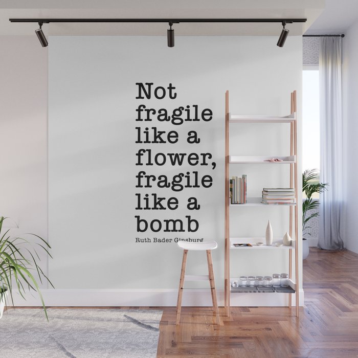 Ruth Bader Ginsburg Quote, Not Fragile Like A Flower, Fragile Like A Bomb Wall Mural Gallery Image 1