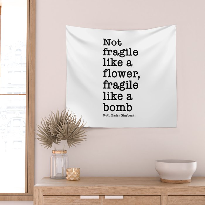 Ruth Bader Ginsburg Quote, Not Fragile Like A Flower, Fragile Like A Bomb Wall Tapestry Gallery Image 2