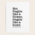 Ruth Bader Ginsburg Quote, Not Fragile Like A Flower, Fragile Like A Bomb Poster Gallery Image 4