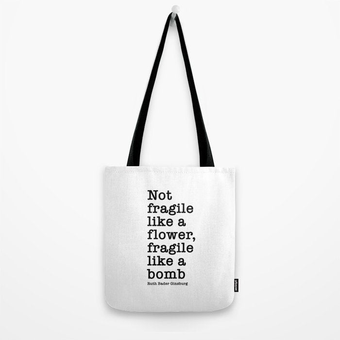 Ruth Bader Ginsburg Quote, Not Fragile Like A Flower, Fragile Like A Bomb Tote Bag Gallery Image 2