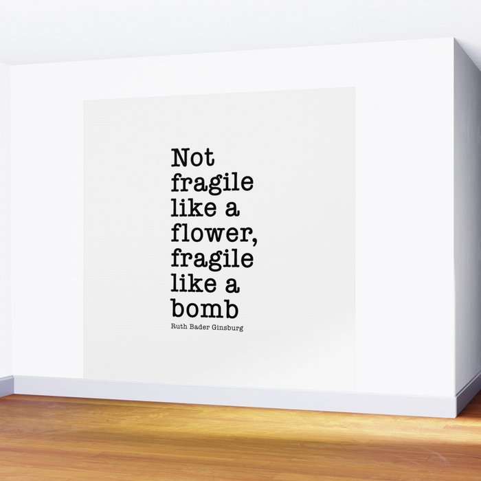 Ruth Bader Ginsburg Quote, Not Fragile Like A Flower, Fragile Like A Bomb Wall Mural Gallery Image 2