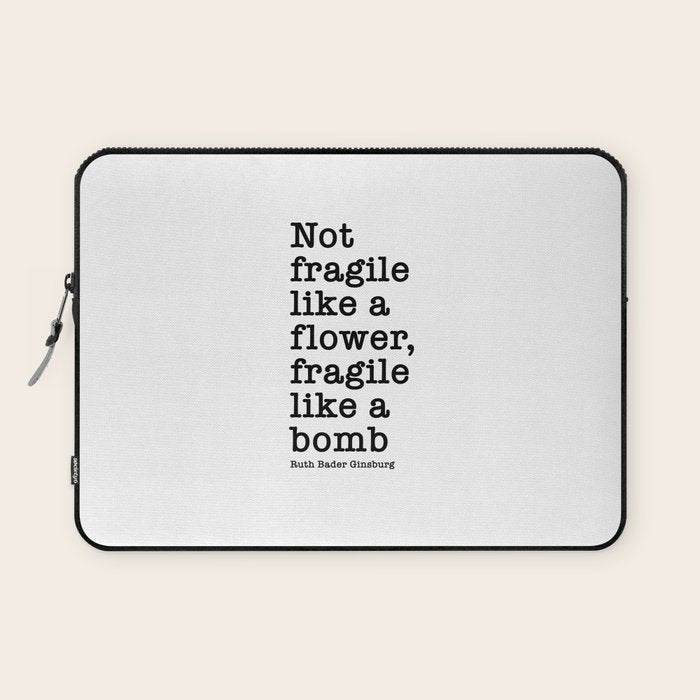 Ruth Bader Ginsburg Quote, Not Fragile Like A Flower, Fragile Like A Bomb Laptop Sleeve Gallery Image 1