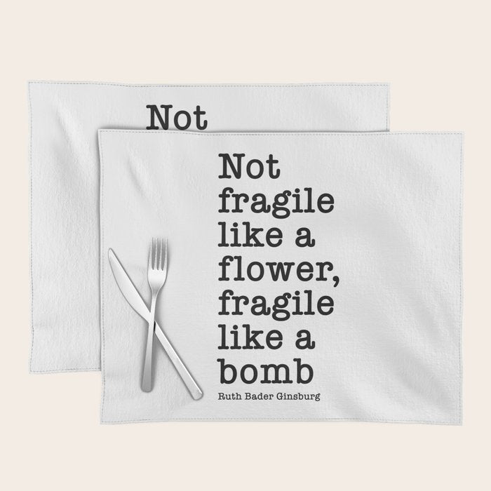 Ruth Bader Ginsburg Quote, Not Fragile Like A Flower, Fragile Like A Bomb Placemat Gallery Image 1