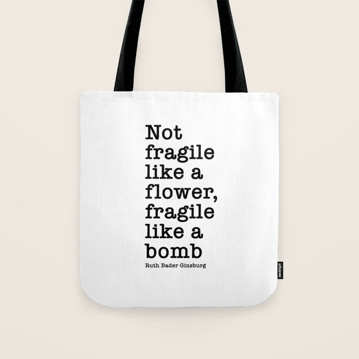 Ruth Bader Ginsburg Quote, Not Fragile Like A Flower, Fragile Like A Bomb Tote Bag Gallery Image 1