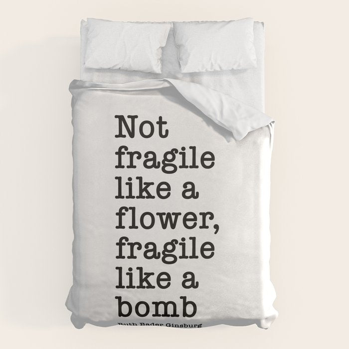 Ruth Bader Ginsburg Quote, Not Fragile Like A Flower, Fragile Like A Bomb Duvet Cover Gallery Image 6